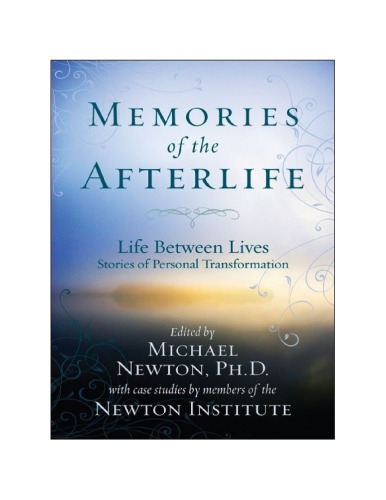 Memories of the Afterlife: Life Between Lives Stories of Personal Transformation