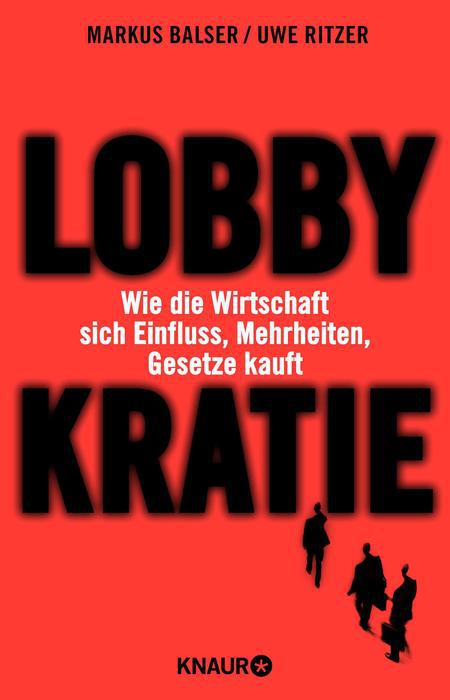 Lobbykratie Wie die Wirtschaft sich Einfluss, Mehrheiten, Gesetze kauft