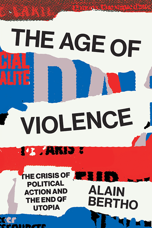 The Age of Violence - The Crisis of Political Action and the End of Utopia