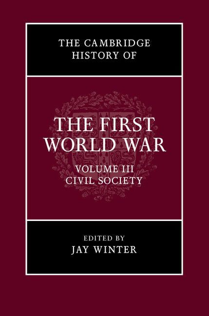 The Cambridge History of the First World War: Volume 3, Civil Society