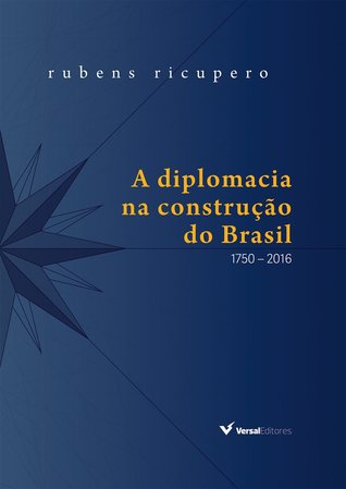 A diplomacia na construção do Brasil: 1750 – 2016