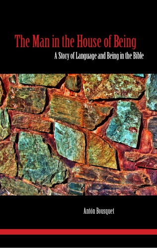 The Man in the House of Being: A Story of Language and Being in the Bible