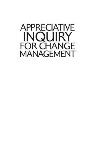 Appreciative Inquiry for Change Management: Using AI to Facilitate Organizational Development