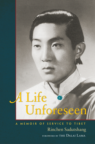 A Life Unforeseen: A Memoir of Service to Tibet