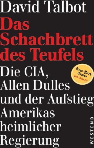 Das Schachbrett des Teufels: Dia CIA, Allen Dulles und der Aufstieg Amerikas heimlicher Regierung