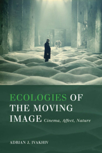 Ecologies of the Moving Image : Cinema, Affect, Nature