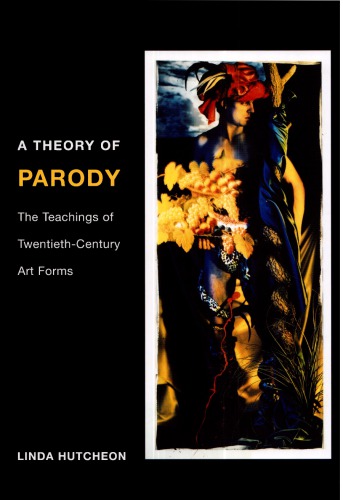 A Theory of Parody. The Teachings of Twentieth-Century Art Forms