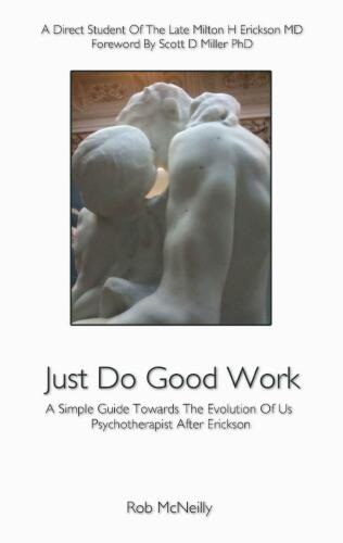 Just Do Good Work: A Simple Guide Towards the Evolution of Us Psychotherapist After Erickson