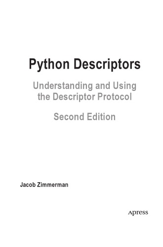 Python Descriptors. Understanding and Using the Descriptor Protocol [2nd ed.]