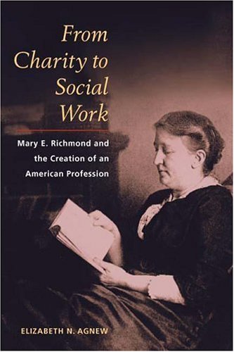 From Charity to Social Work: Mary E. Richmond and the Creation of an American Profession