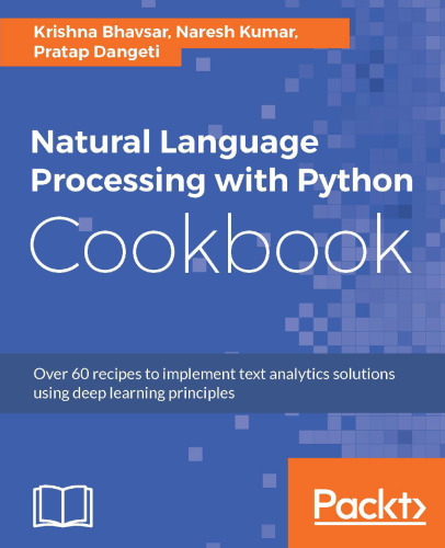 Natural Language Processing with Python Cookbook: Over 60 recipes to implement text analytics solutions using deep learning principles