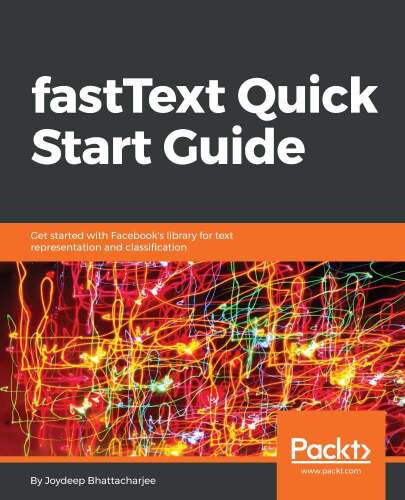 fastText Quick Start Guide: Get started with Facebook’s library for text representation and classification