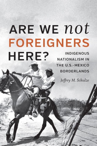 Are We Not Foreigners Here? Indigenous Nationalism in the U.S.-Mexico Borderlands