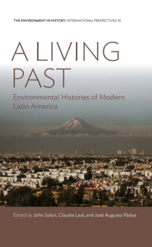 A Living Past: Environmental Histories of Modern Latin America