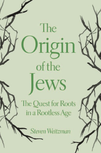 The Origin of the Jews: The Quest for Roots in a Rootless Age