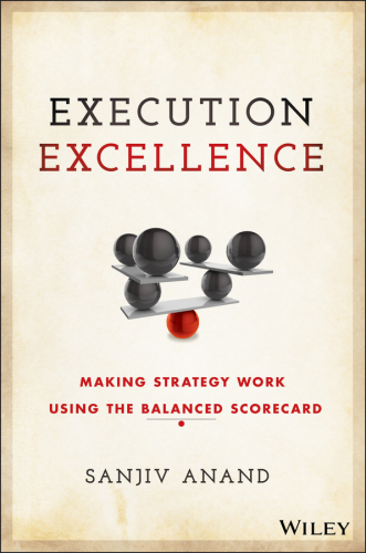 Execution Excellence Making Strategy Work Using the Balanced Scorecard