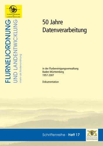 50 Jahre Datenverarbeitung in der Flurbereinigungsverwaltung Baden-Württemberg 1957-2007 : Dokumentation