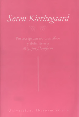 Postscriptum no científico y definitivo a las Migajas Filosóficas - Compilación mímico-patético-dialéctica: una contribución existencial