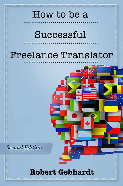 How to be a Successful Freelance Translator: Second Edition