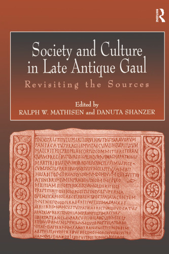 Society and Culture in Late Antique Gaul: Revisiting the Sources