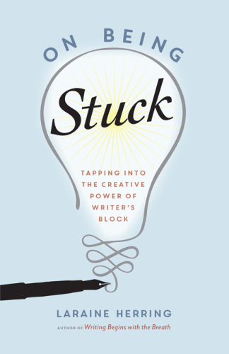 On Being Stuck: Tapping into the Creative Power of Writer’s Block