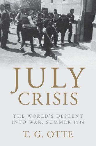 July Crisis: The World’s Descent Into War, Summer 1914