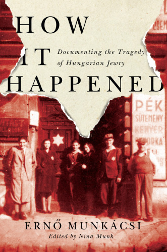 How It Happened: Documenting the Tragedy of Hungarian Jewry