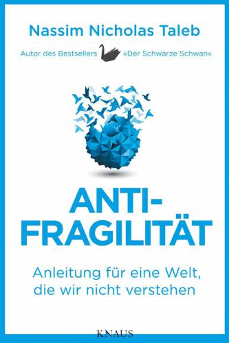 Antifragilität Anleitung für eine Welt, die wir nicht verstehen