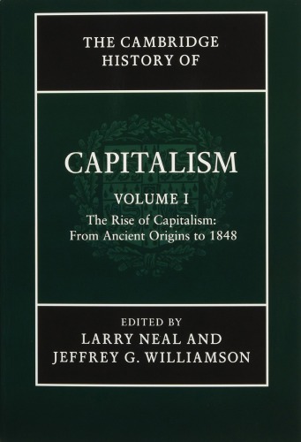 The Cambridge History of Capitalism. Volume 1: The Rise of Capitalism From Ancient Origins to 1848
