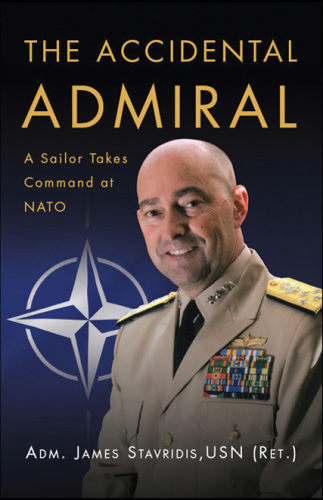 The Accidental Admiral: A Sailor Takes Command at NATO