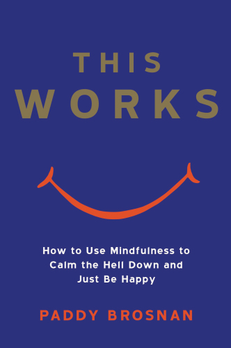 This Works: How Mindfulness Will Change Your Life
