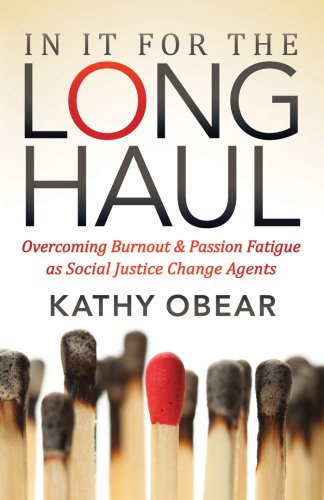 In it for the long haul : overcoming burnout & passion fatigue as social justice change agents