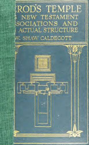 Herod’s Temple: Its New Testament Associations and Its Actual Structure