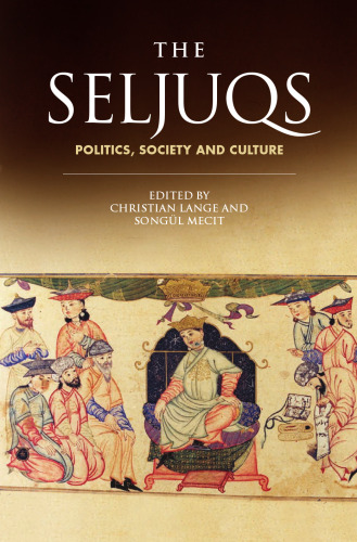 The Seljuqs: Politics, Society and Culture