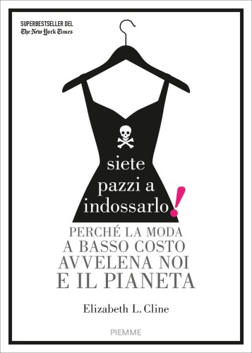 Siete pazzi a indossarlo: perché la moda a basso costo avvelena noi e il pianeta