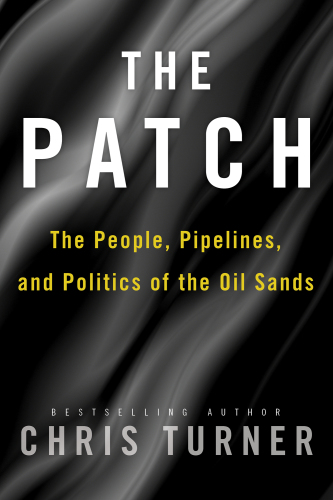 The Patch: The People, Pipelines, and Politics of the Oil Sands