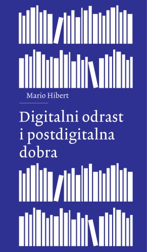 Digitalni odrast i postdigitalna dobra: kritičko bibliotekarstvo, disruptivni mediji i taktičko obrazovanje