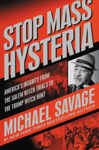Stop mass hysteria : America’s insanity from the Salem witch trials to the Trump witch hunt