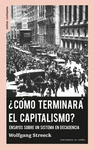 ¿Cómo terminará el capitalismo? : ensayos sobre un sistema en decadencia