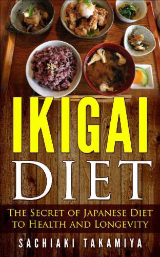 Ikigai Diet: The Secret of Japanese Diet to Health and Longevity