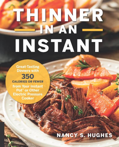 Thinner in an Instant Cookbook: Great-Tasting Dinners with 350 Calories or Less from the Instant Pot or Other Electric Pressure Cooker