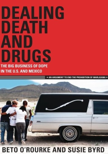 Dealing Death and Drugs: The Big Business of Dope in the U.S. and Mexico