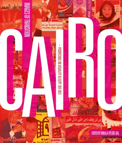 Cairo: Images of Transition Perspectives on Visuality in Egypt 2011–2013