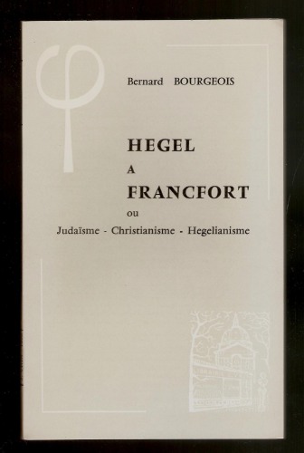 Hegel a Francfort ou Judaïsme - Christianisme - Hegelianisme