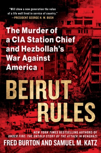 Beirut Rules: The Murder of a CIA Station Chief and Hezbollah’s War Against America