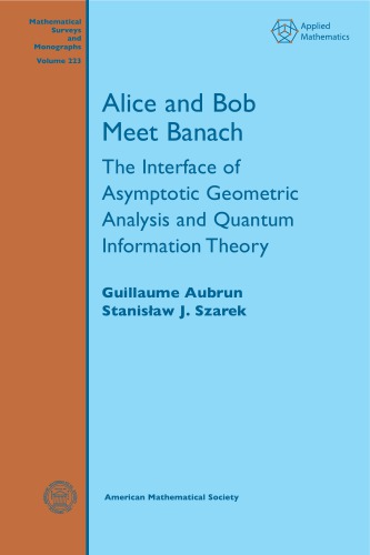 Alice and Bob Meet Banach. The Interface of Asymptotic Geometric Analysis and Quantum Information Theory