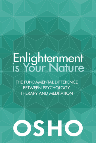 Enlightenment Is Your Nature: The Fundamental Difference Between Psychology, Therapy, and Meditation