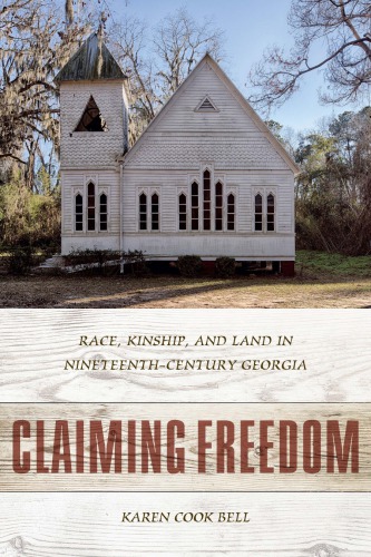 Claiming Freedom: Race, Kinship, and Land in Nineteenth-Century Georgia