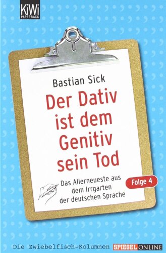Der Dativ ist dem Genitiv sein Tod: Das Allerneuste aus dem Irrgarten der deutschen Sprache