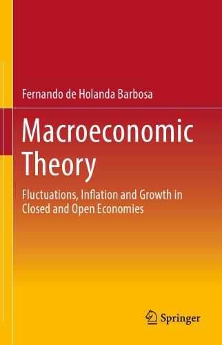 Macroeconomic Theory: Fluctuations, Inflation and Growth in Closed and Open Economies